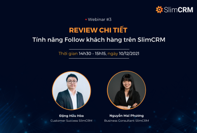 Webinar 03: Review chi tiết tính năng Follow khách hàng trên SlimCRM