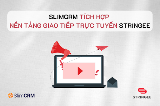 SlimCRM thông báo tích hợp nền tảng giao tiếp trực tuyến Stringee trong phần mềm